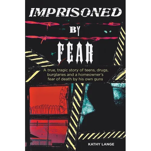 Imprisoned by Fear: A true, tragic story of teens, drugs, burglaries and a homeowner's fear of death by his own guns - Paperback