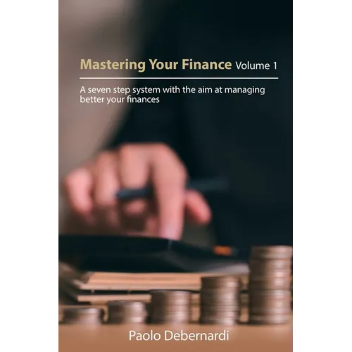 Mastering Your Finance Volume 1: A seven step system with the aim at managing better your finances - Paperback