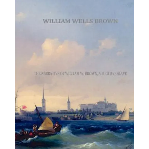 The Narrative of William W. Brown, a Fugitive Slave - Paperback