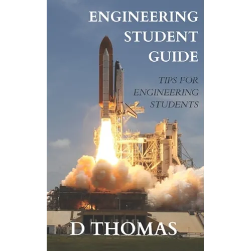 A Student's Guide to Engineering: The Best Engineering Student Tips - Paperback