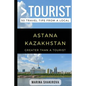 Greater Than a Tourist- Astana Kazakhstan: 50 Travel Tips from a Local - Paperback