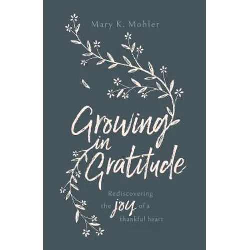 Growing in Gratitude: Rediscovering the Joy of a Thankful Heart - Paperback