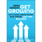 Get Growing: Get Clients, Grow Faster, and Spend Less Time Selling - Hardcover