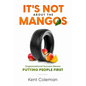 It's Not About the Mangos: Organizational Success Means Putting People First - Paperback