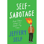Self-Sabotage: And Other Ways I've Spent My Time - Hardcover