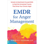 EMDR for Anger Management: Somatic and Attachment-Focused Skills to Heal the Unresolved Trauma That Drives Your Chronic Anger - Paperback
