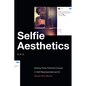 Selfie Aesthetics: Seeing Trans Feminist Futures in Self-Representational Art - Hardcover