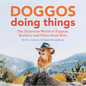 Doggos Doing Things: The Hilarious World of Puppos, Borkers, and Other Good Bois - Hardcover