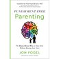Punishment-Free Parenting: The Brain-Based Way to Raise Kids Without Raising Your Voice - Hardcover