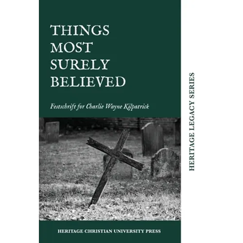 Things Most Surely Believed: Festschrift for Charlie Wayne Kilpatrick - Hardcover