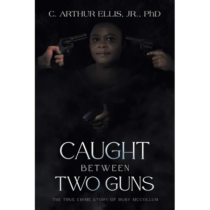 Caught Between Two Guns: The True Crime Story of Ruby Mccollum - Paperback