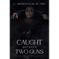 Caught Between Two Guns: The True Crime Story of Ruby Mccollum - Paperback