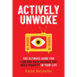 Actively Unwoke: The Ultimate Guide for Fighting Back Against the Woke Insanity in Your Life - Hardcover
