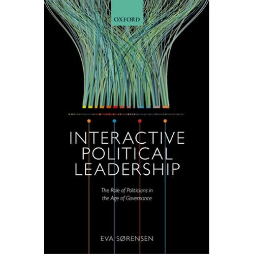 Interactive Political Leadership: The Role of Politicians in the Age of Governance - Hardcover
