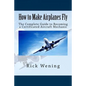 How to Make Airplanes Fly: The Guide to Becoming a Certificated Jet Mechanic - Paperback
