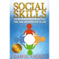 Social Skills: The Modern Skill for Success, Fun, and Happiness Out of Life - Paperback
