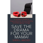 Save The Drama For Your Mama!: A Leader's Guide To Organizational Accountability - Paperback