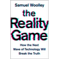 The Reality Game: How the Next Wave of Technology Will Break the Truth - Hardcover
