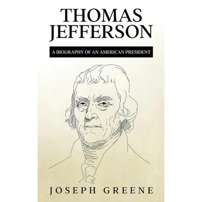 Thomas Jefferson: A Biography of an American President - Hardcover