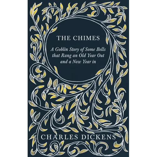 The Chimes - A Goblin Story of Some Bells that Rang an Old Year Out and a New Year in: With Appreciations and Criticisms By G. K. Chesterton - Hardcover