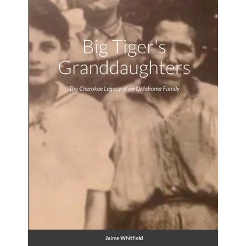 Big Tiger's Granddaughters: The Cherokee Legacy of an Oklahoma Family - Paperback