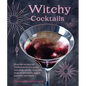 Witchy Cocktails: Over 65 Recipes for Enchantment in a Glass, Including Classic Cocktails, Magical Mocktails, Pagan Punches, and More - Hardcover
