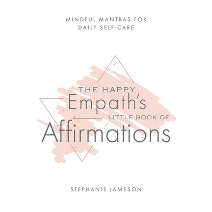 The Happy Empath's Little Book of Affirmations: Mindful Mantras for Daily Self-Care - Paperback