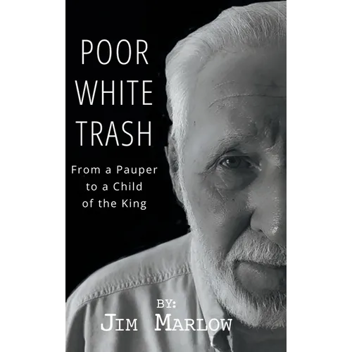 Poor White Trash: From a Pauper to a Child of the King - Hardcover