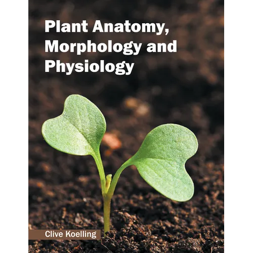 Plant Anatomy, Morphology and Physiology - Hardcover