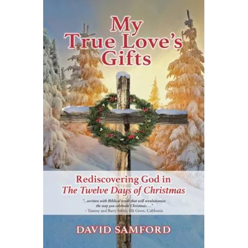 My True Love's Gifts: Rediscovering God in "the Twelve Days of Christmas" - Paperback