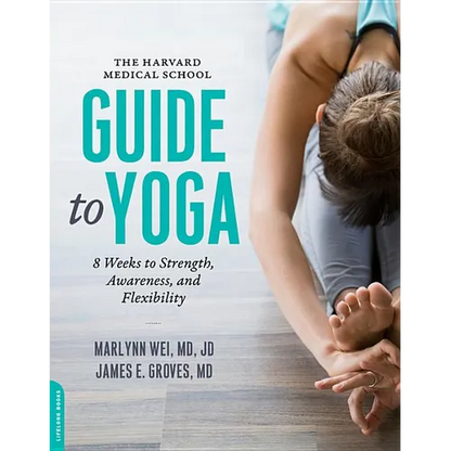 Harvard Medical School Guide to Yoga: 8 Weeks to Strength, Awareness, and Flexibility - Paperback