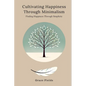 Cultivating Happiness Through Minimalism: Finding Happiness Through Simplicity - Paperback