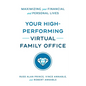 Your High-Performing Virtual Family Office: Maximizing Your Financial and Personal Lives - Paperback