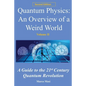 Quantum Physics, an Overview of a Weird World: A Guide to the 21st Century Quantum Revolution - Paperback