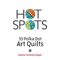 Hot Spots: 33 Polka Dot Art Quilts - Paperback