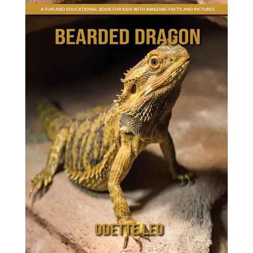 Bearded Dragon: A Fun and Educational Book for Kids with Amazing Facts and Pictures - Paperback