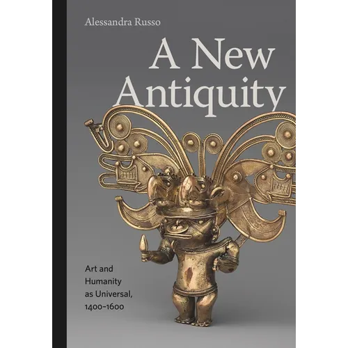 A New Antiquity: Art and Humanity as Universal, 1400-1600 - Hardcover