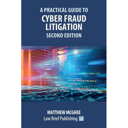 A Practical Guide to Cyber Fraud Litigation - Second Edition - Paperback