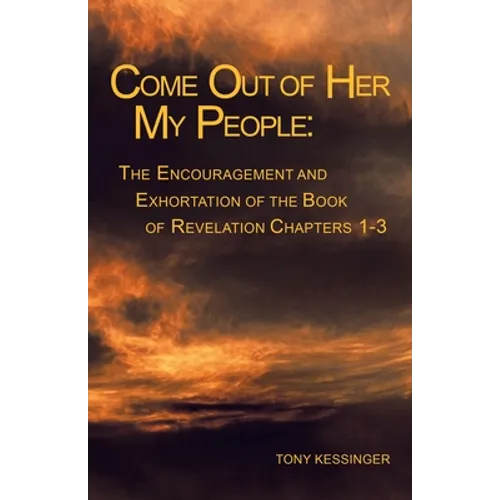 Come out of Her My People: : the Encouragement and Exhortation - Paperback
