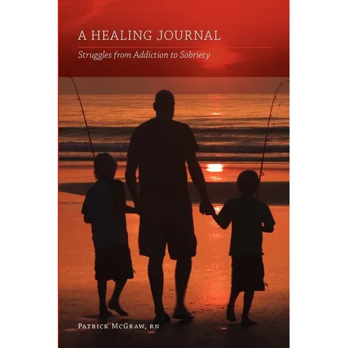 A Healing Journal: Struggles from Addiction to Sobriety - Paperback