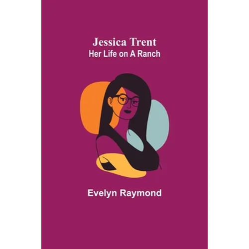 Jessica Trent: Her Life on a Ranch - Paperback