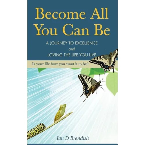 Become All You Can Be: A Journey to Excellence and Loving The Life You Live - Paperback