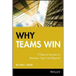 Why Teams Win: 9 Keys to Success in Business, Sport and Beyond - Hardcover