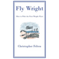Fly Wright: How to Pilot the First Wright Flyer - Hardcover