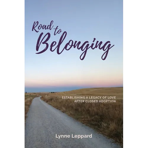 Road to Belonging: Establishing a Legacy of Love After Closed Adoption - Paperback