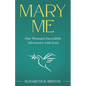 Mary Me: One Woman's Incredible Adventure with God - Paperback