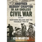 Another Bloody Chapter in an Endless Civil War: Volume 1 - Northern Ireland and the Troubles 1984-87 - Paperback
