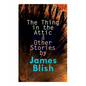 The Thing in the Attic & Other Stories by James Blish: To Pay the Piper, One-Shot - Paperback