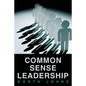 Common Sense Leadership - Paperback