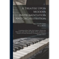 A Treatise Upon Modern Instrumentation and Orchestration: Containing an Exact Table of the Compass, a Detail of the Mechcanism, and a Study of the Qua - Paperback